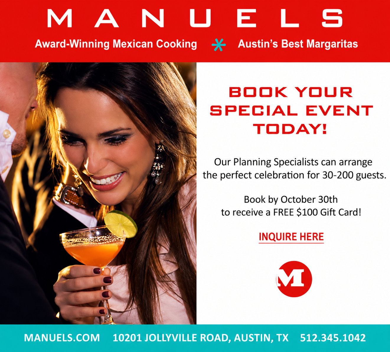 Manuel's — Book your special event today! Our planning specialists can arrange the perfect celebration for 30–200 guests. Book by October 30th to receive a free $100 gift card. Inquire here. 10201 Jollyville Road, Austin, TX. 512.345.1042.